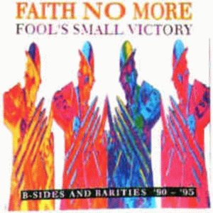 Faith No More : Fool's Small Victory: B-Sides and Rarities '90-'95